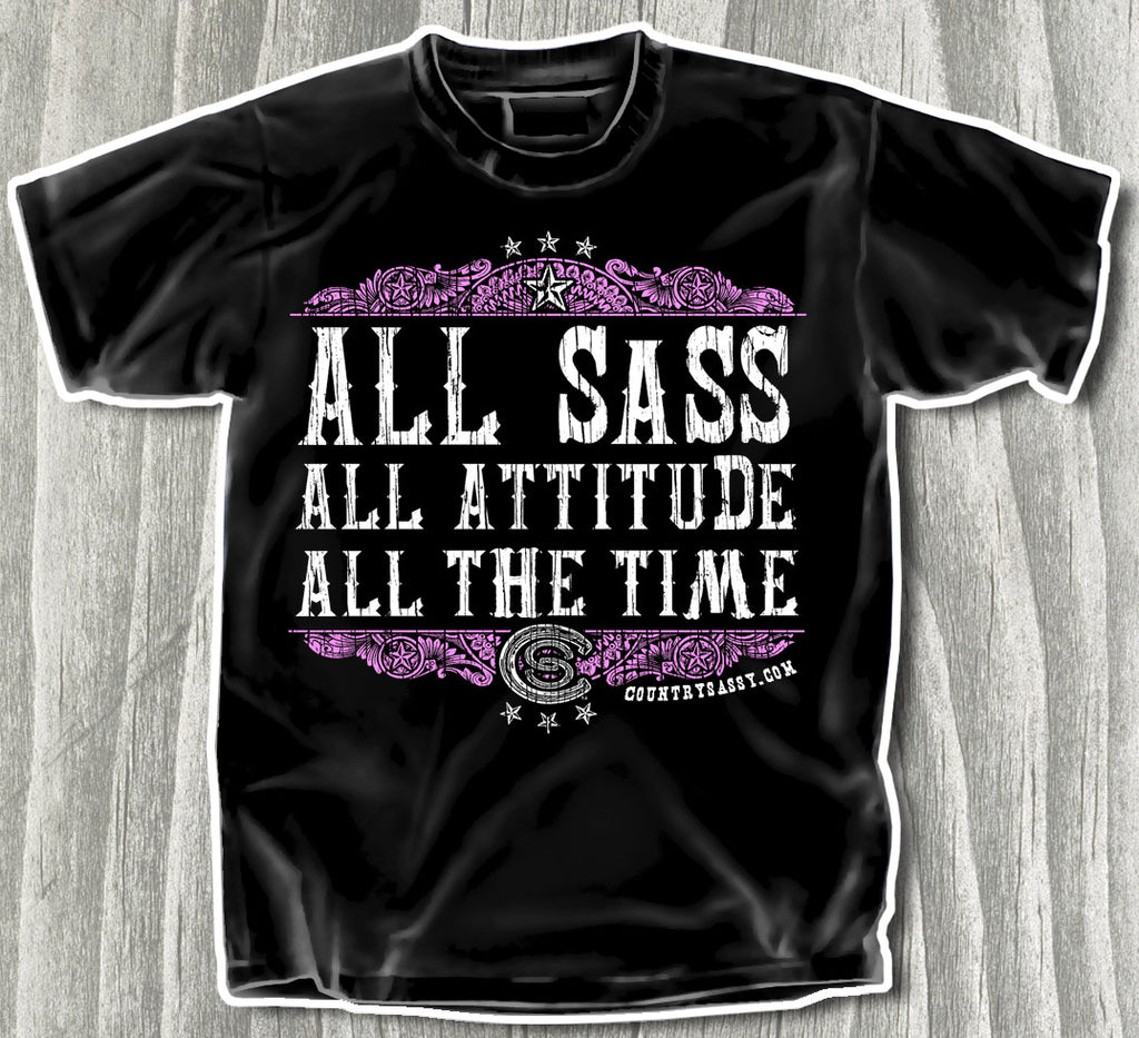 All Sass, All the time - T-Shirt