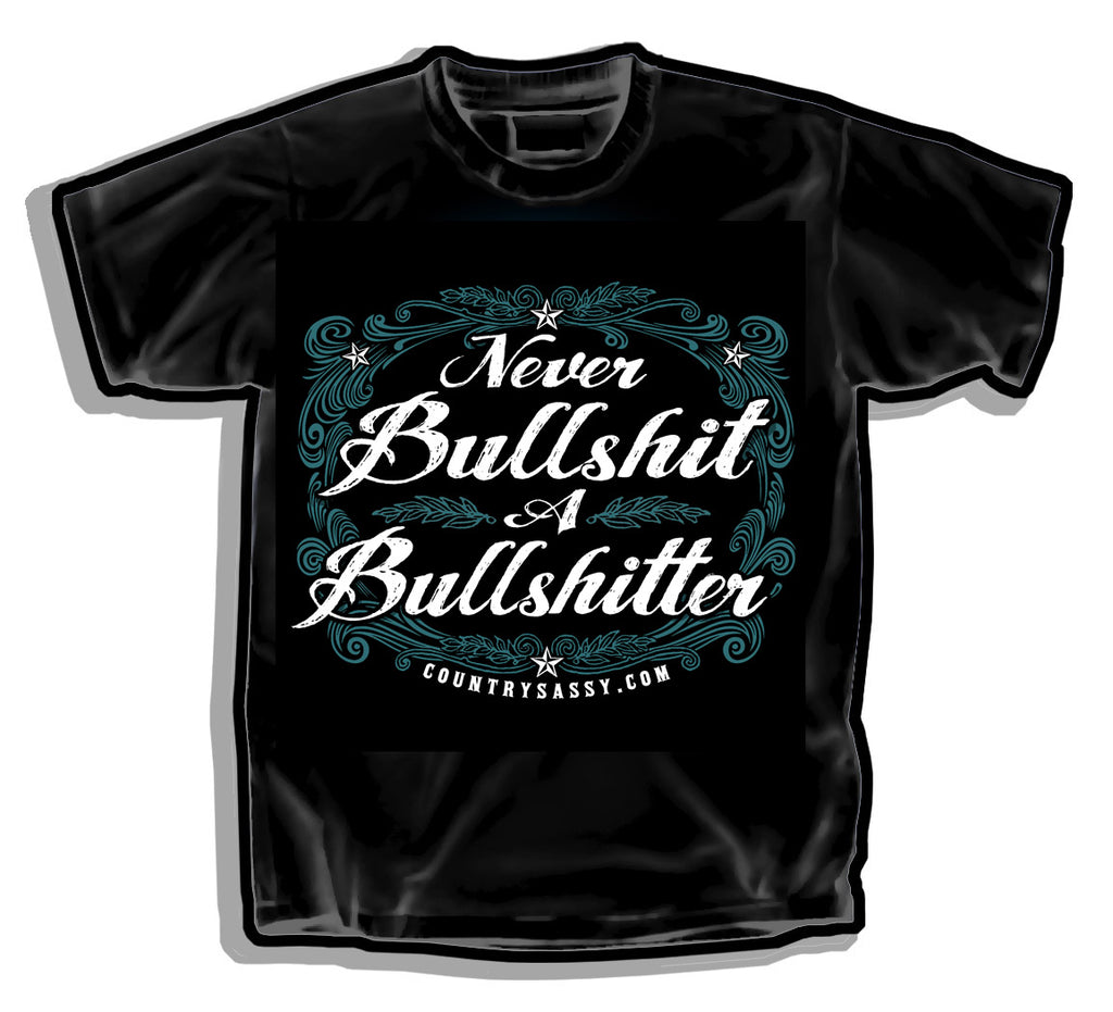 Never Bullsh*t a Bullsh*tter - T-Shirt