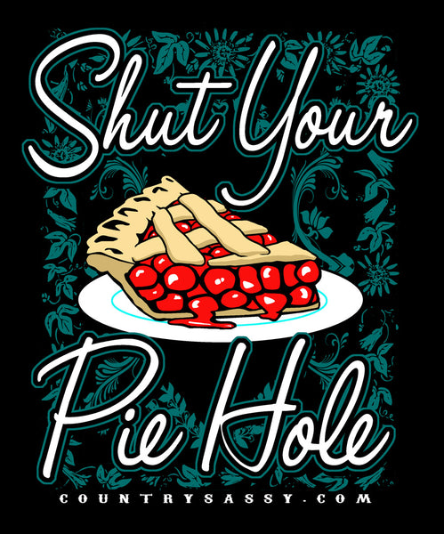 Shut Your Pie Hole - T-Shirt