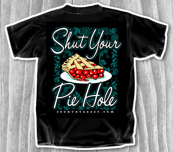 Shut Your Pie Hole - T-Shirt