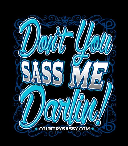Don't You Sass Me Darlin!™ - T-Shirt